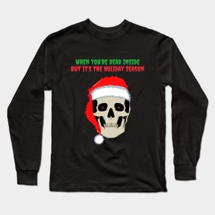 When You Are Dead Inside But Its The Holiday Season Long Sleeve T-Shirt